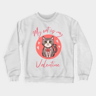 My cat is my valentine Crewneck Sweatshirt